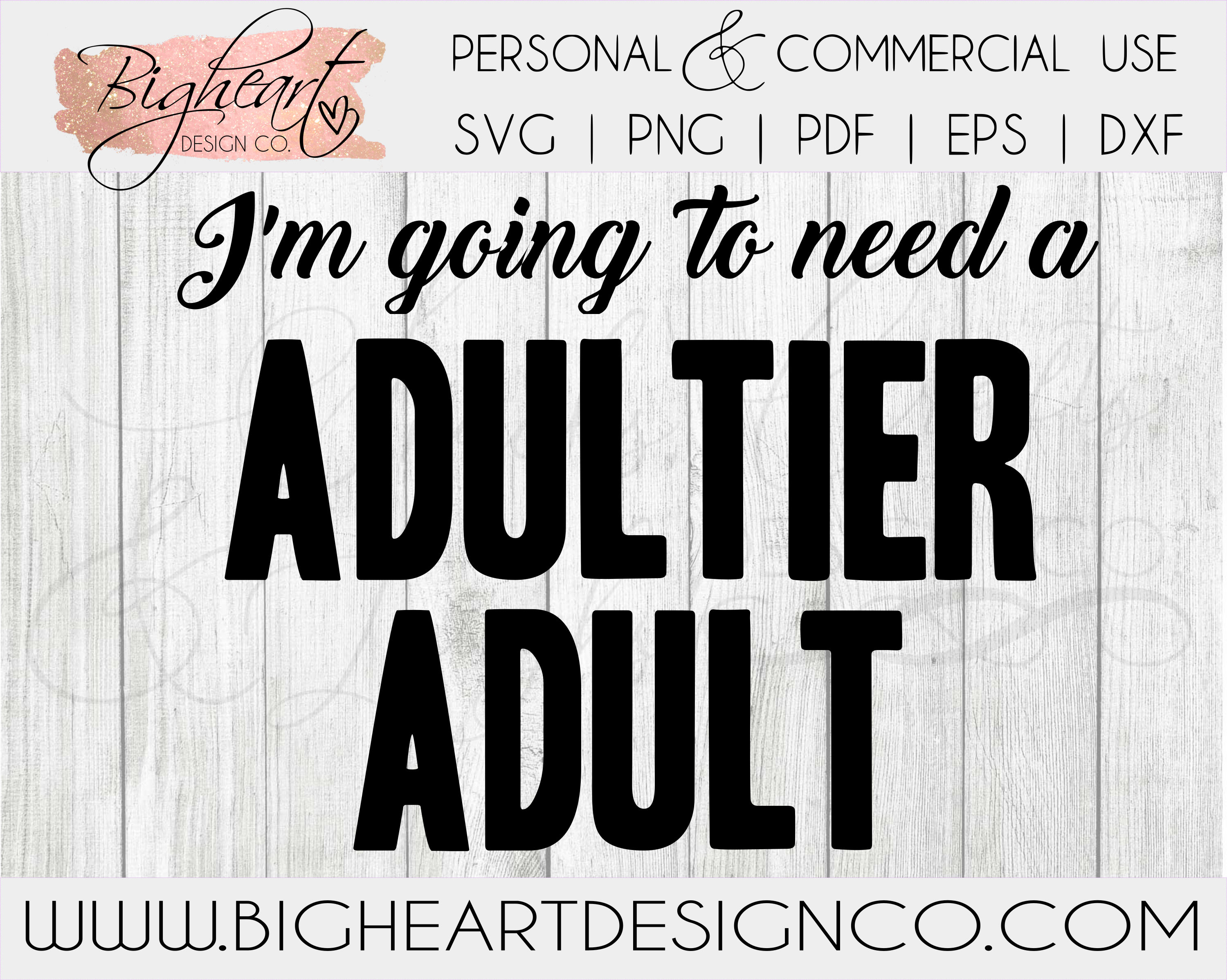 Download I M Going To Need A Adultier Adult Svg Funny Adultier Svg I M Not An Adult Svg Bigheart Design Co